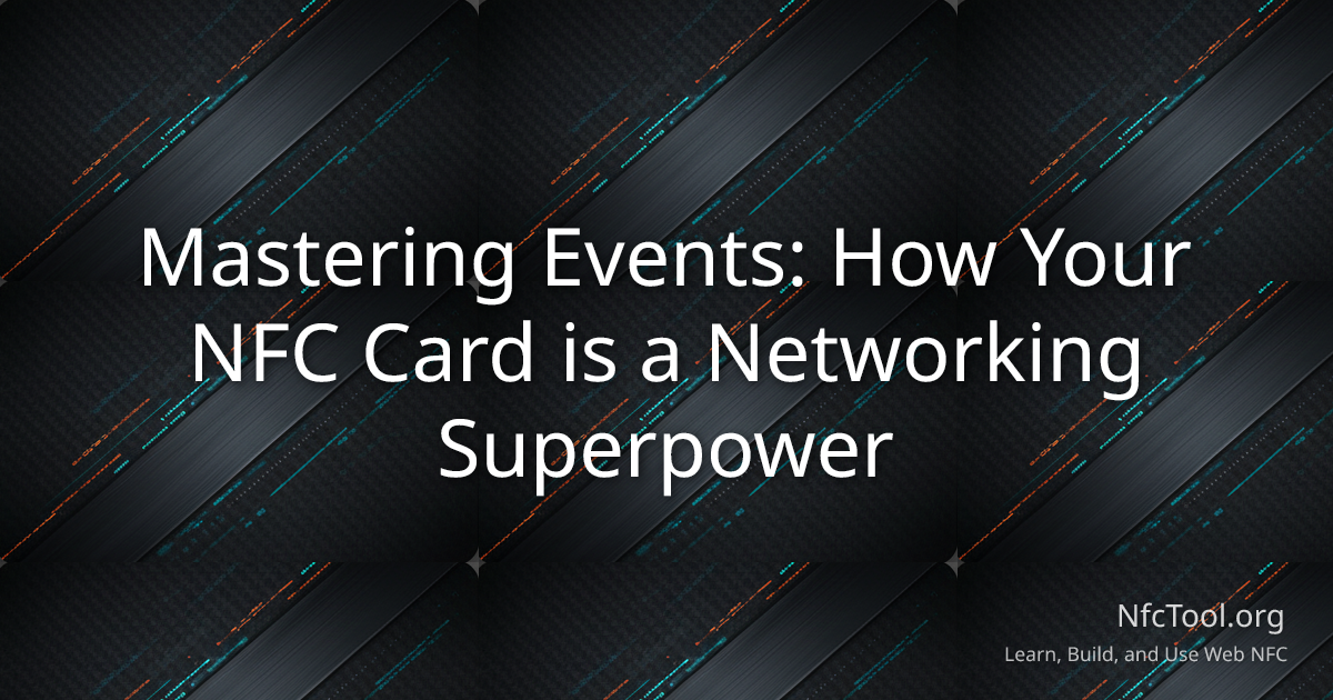 Mastering Events: How Your NFC Card is a Networking Superpower