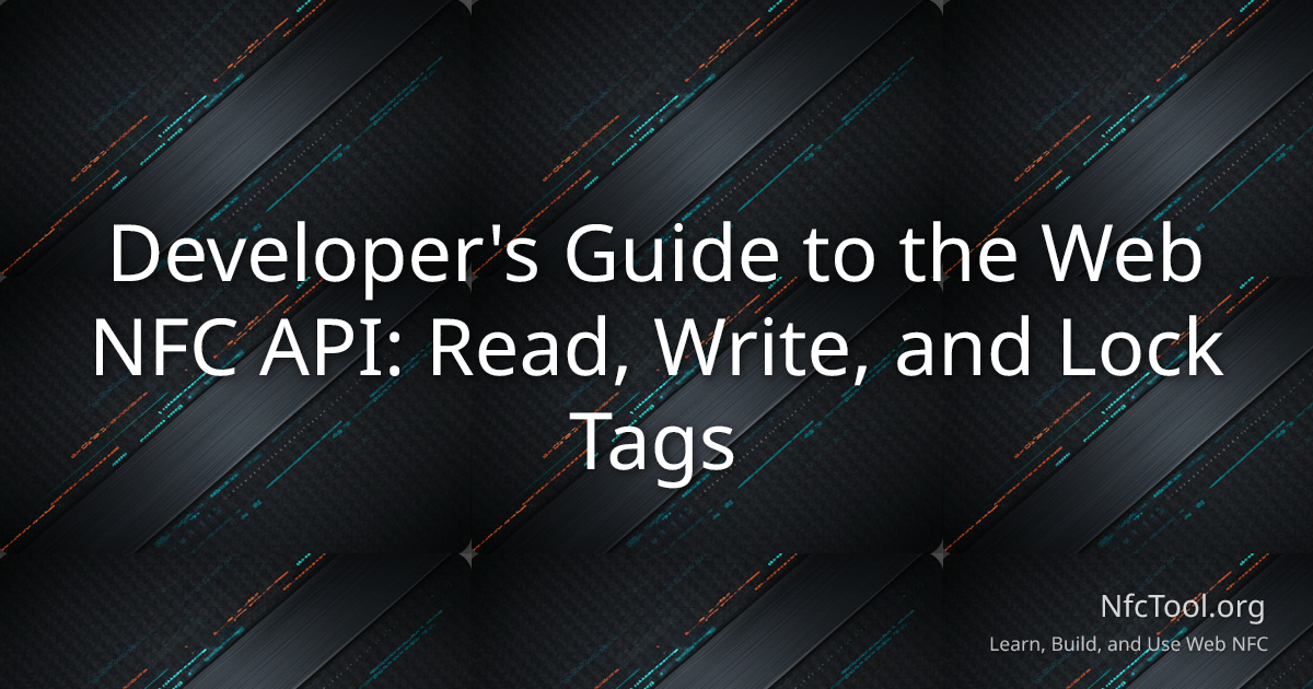Developer's Guide to the Web NFC API: Read, Write, and Lock Tags